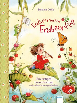 cover image of Erdbeerinchen Erdbeerfee. Ein lustiges Froschkonzert und andere Vorlesegeschichten